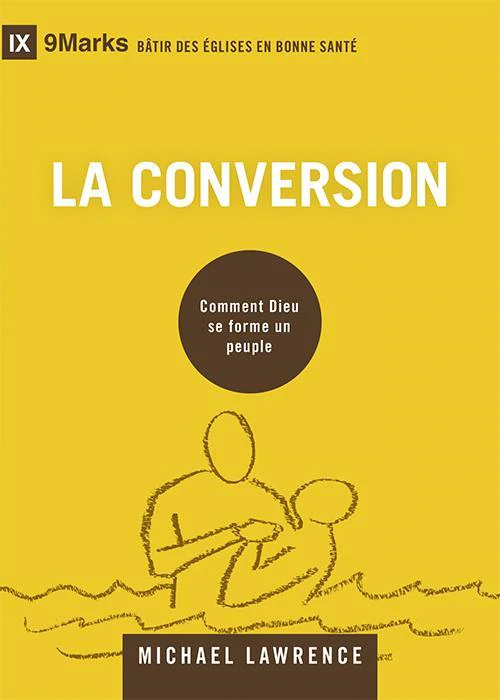 conversion 9Marks Comment Dieu se forme un peuple